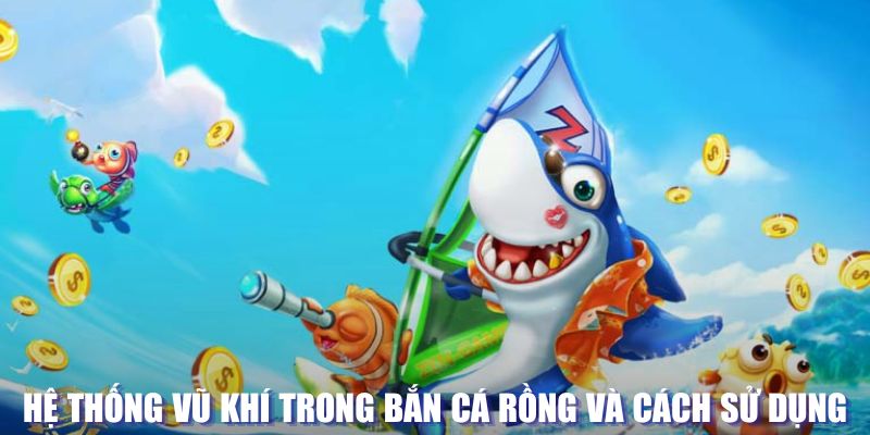 Vũ khí trong game bắn cá Rồng